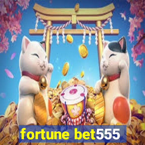 fortune bet555